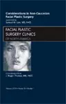 Considerations in Non-Caucasian Facial Plastic Surgery, An Issue of Facial Plastic Surgery Clinics cover