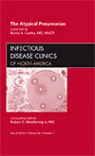 The Atypical Pneumonias, An Issue of Infectious Disease Clinics cover