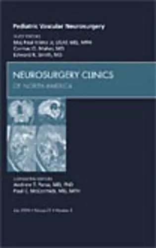 Pediatric Vascular Neurosurgery, An Issue of Neurosurgery Clinics cover