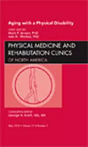 Aging with a Physical Disability, An Issue of Physical Medicine and Rehabilitation Clinics cover