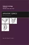 Pediatric Urology, An Issue of Urologic Clinics cover