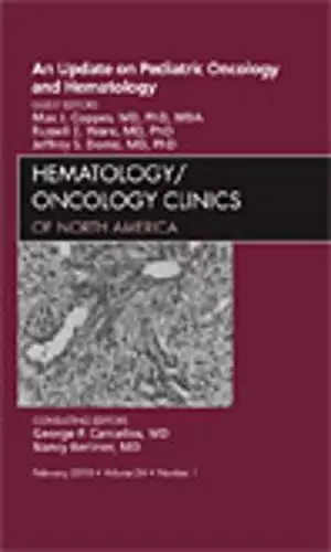 An Update on Pediatric Oncology and Hematology , An Issue of Hematology/Oncology Clinics of North America cover