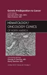 Genetic Predisposition to Cancer, An Issue of Hematology/Oncology Clinics of North America cover