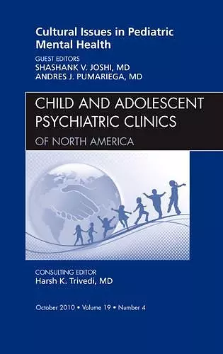 Cultural Issues in Pediatric Mental Health, An Issue of Child and Adolescent Psychiatric Clinics of North America cover