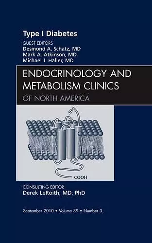 Type 1 Diabetes, An Issue of Endocrinology and Metabolism Clinics of North America cover