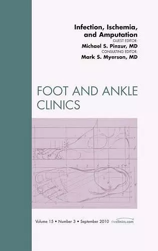 Infection, Ischemia, and Amputation, An Issue of Foot and Ankle Clinics cover