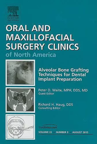 Alveolar Bone Grafting Techniques for Dental Implant Preparation, An Issue of Oral and Maxillofacial Surgery Clinics cover