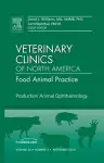 Production Animal Ophthalmology, An Issue of Veterinary Clinics: Food Animal Practice cover