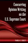 Concurring Opinion Writing on the U.S. Supreme Court cover