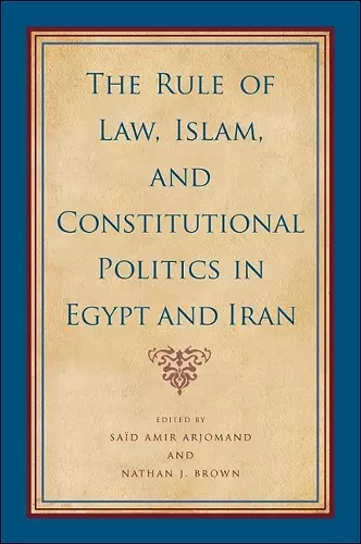 The Rule of Law, Islam, and Constitutional Politics in Egypt and Iran cover