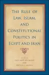 The Rule of Law, Islam, and Constitutional Politics in Egypt and Iran cover