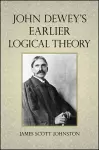 John Dewey's Earlier Logical Theory cover