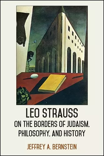 Leo Strauss on the Borders of Judaism, Philosophy, and History cover