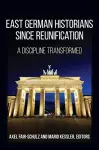 East German Historians since Reunification cover