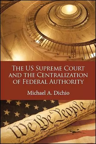 The US Supreme Court and the Centralization of Federal Authority cover