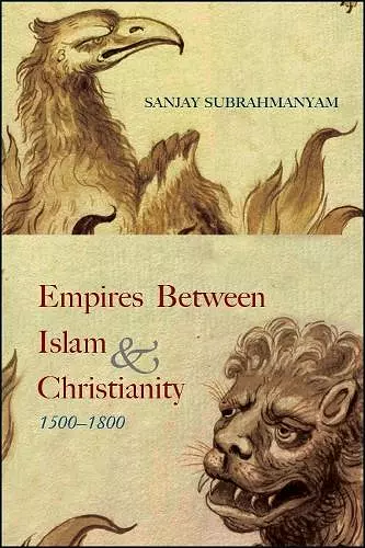 Empires between Islam and Christianity, 1500-1800 cover