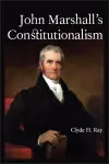 John Marshall's Constitutionalism cover