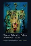 Teacher Education Reform as Political Theater cover