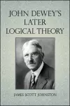 John Dewey's Later Logical Theory cover