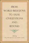 From World Religions to Axial Civilizations and Beyond cover