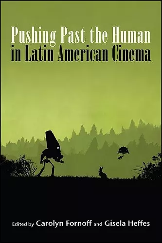 Pushing Past the Human in Latin American Cinema cover