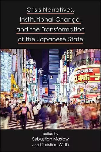 Crisis Narratives, Institutional Change, and the Transformation of the Japanese State cover