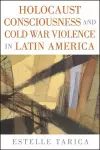 Holocaust Consciousness and Cold War Violence in Latin America cover