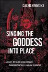 Singing the Goddess into Place cover