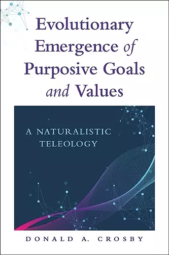 Evolutionary Emergence of Purposive Goals and Values cover