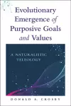 Evolutionary Emergence of Purposive Goals and Values cover