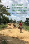 Colombian Peasants in the Neoliberal Age cover