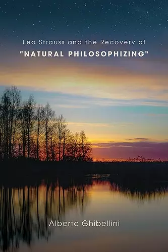 Leo Strauss and the Recovery of "Natural Philosophizing" cover