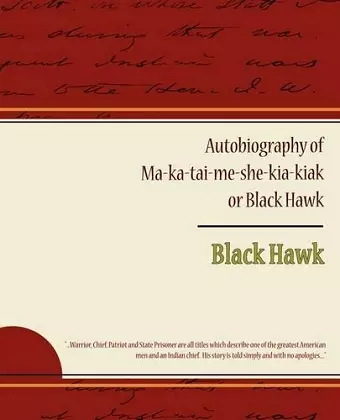 Autobiography of Ma ka tai me she kia kiak or Black Hawk cover