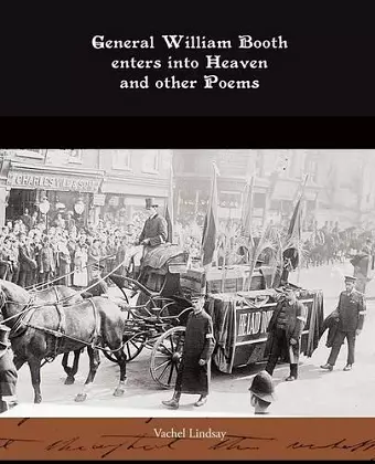 General William Booth enters into Heaven and other Poems cover