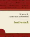 My Double Life - The Memoirs of Sarah Bernhardt cover