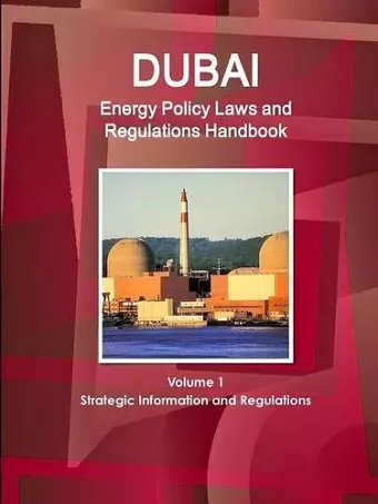 Dubai Energy Policy Laws and Regulations Handbook Volume 1 Strategic Information and Regulations cover