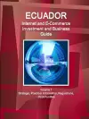 Ecuador Internet and E-Commerce Investment and Business Guide Volume 1 Strategic, Practical Information, Regulations, Opportunities cover