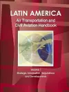 Latin America Air Transportation and Civil Aviation Handbook Volume 1 Strategic Information, Regulations and Developments cover