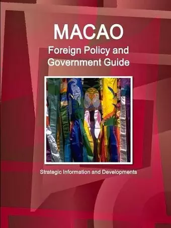 Macao Foreign Policy and Government Guide - Strategic Information and Developments cover