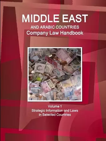 Middle East and Arabic Countries Company Law Handbook Volume 1 Strategic Information and Laws in Selected Countries cover