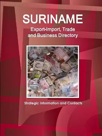 Suriname Export-Import, Trade and Business Directory - Strategic Information and Contacts cover