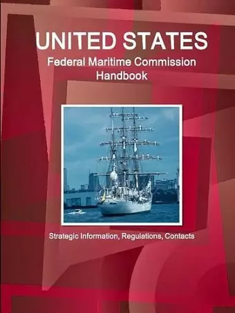 US Federal Maritime Commission Handbook - Strategic Information, Regulations, Contacts cover