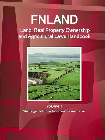 Finland Land, Real Property Ownership and Agricultural Laws Handbook Volume 1 Strategic Information and Basic Laws cover