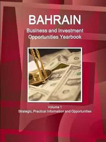 Bahrain Business and Investment Opportunities Yearbook Volume 1 Strategic, Practical Information and Opportunities cover