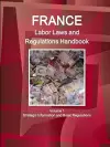 France Labor Laws and Regulations Handbook Volume 1 Strategic Information and Basic Regulations cover