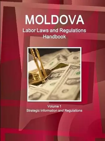 Moldova Labor Laws and Regulations Handbook Volume 1 Strategic Information and Regulations cover