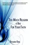 Too Much Religion is Bad For Your Faith cover