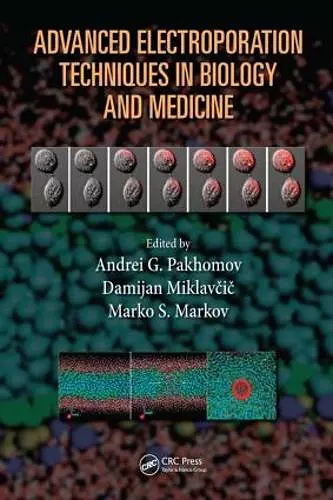 Advanced Electroporation Techniques in Biology and Medicine cover