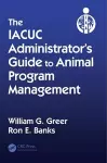 The IACUC Administrator's Guide to Animal Program Management cover