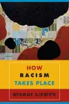 How Racism Takes Place cover